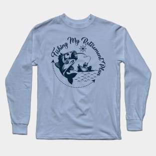 fishing my retiremen plan Long Sleeve T-Shirt